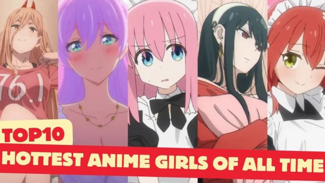 Top 10 Hottest Anime Girls of All Time
