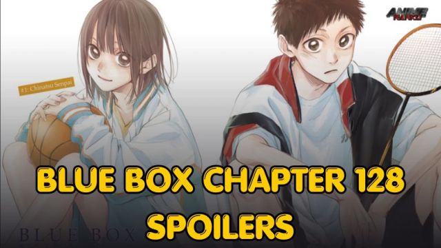 Blue Box Chapter 128 Release Date, Spoiler, Raw Scan, Recap & New Updates on Animeranku