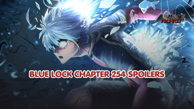 Blue Lock Chapter 254 Spoilers, Raw Scans, Release Date